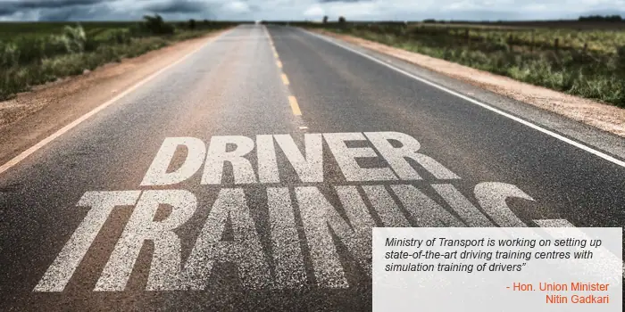 Ministry of Transport is working on setting up state-of-the-art driving training centres with simulation training of drivers - Hon. Union Minister Nitin Gadkari