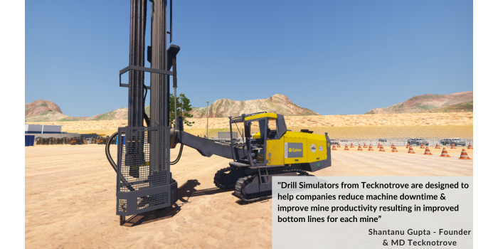 Drill Simulators from Tecknotrove is designed to help companies reduce machine downtime and improve mine productivity resulting in improved bottom lines for each mine - SHANTANU GUPTA - FOUNDER & MANAGING DIRECTOR
