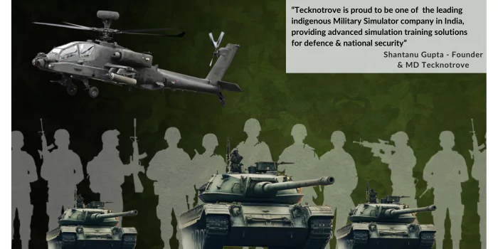 Tecknotrove is proud to be among the leading fully indigenous Military Simulator companies in the country , who are providing Simulation training solutions for the Indian Defense sector - SHANTANU GUPTA - FOUNDER & MANAGING DIRECTOR